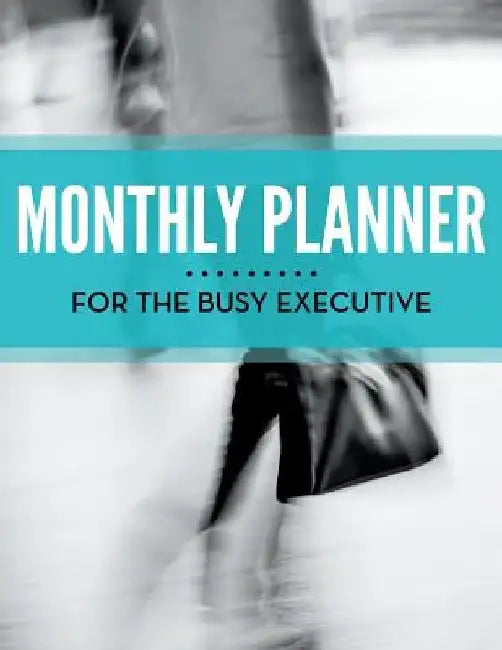 Monthly Planner For The Busy Executive by Speedy Publishing LLC