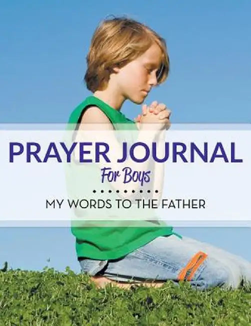 Prayer Journal for Boys: My Words to the Father by Speedy Publishing LLC