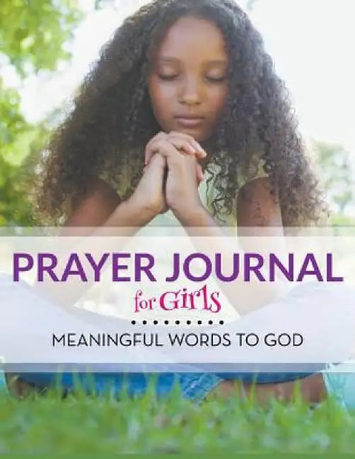 Prayer Journal for Girls: Meaningful Words to God by Speedy Publishing LLC