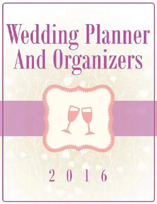 Wedding Planner And Organizers 2016 by Speedy Publishing LLC