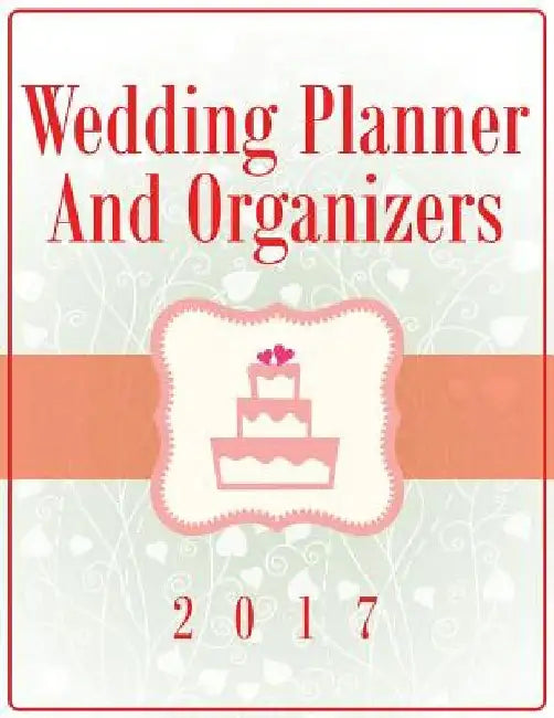 Wedding Planner And Organizers 2017 by Speedy Publishing LLC