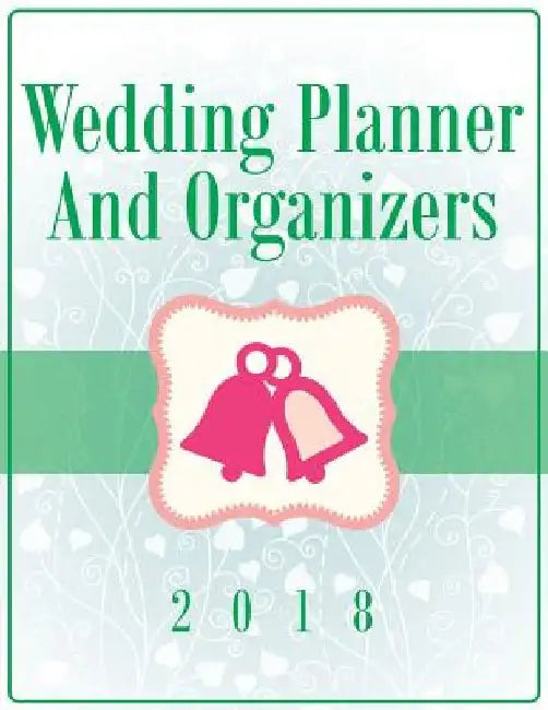 Wedding Planner And Organizers 2018 by Speedy Publishing LLC