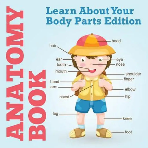 Anatomy Book: Learn about Your Body Parts Edition by Speedy Publishing LLC