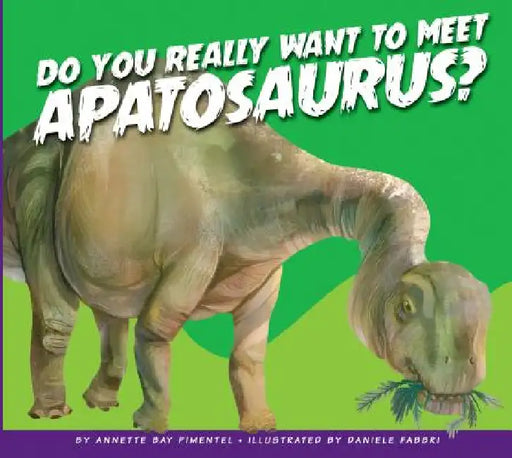 Do You Really Want to Meet Apatosaurus? by Annette Bay Pimentel, Daniele Fabbri