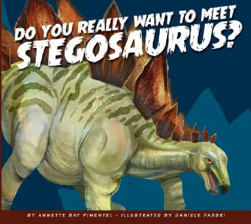 Do You Really Want to Meet Stegosaurus? by Annette Bay Pimentel, Daniele Fabbri