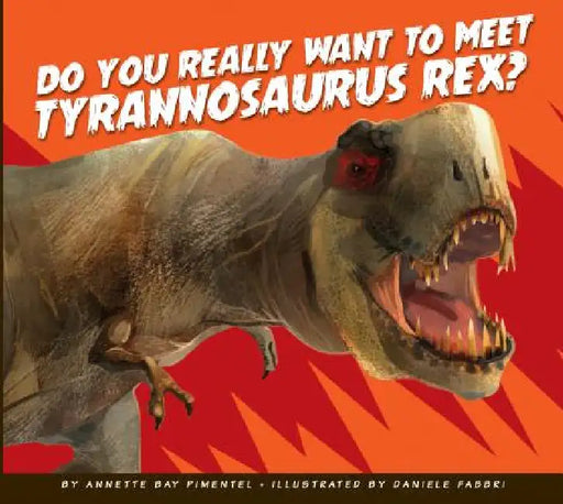Do You Really Want to Meet Tyrannosaurus Rex? by Annette Bay Pimentel, Daniele Fabbri