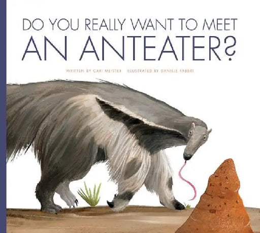 Do You Really Want to Meet an Anteater? by Cari Meister, Daniele Fabbri
