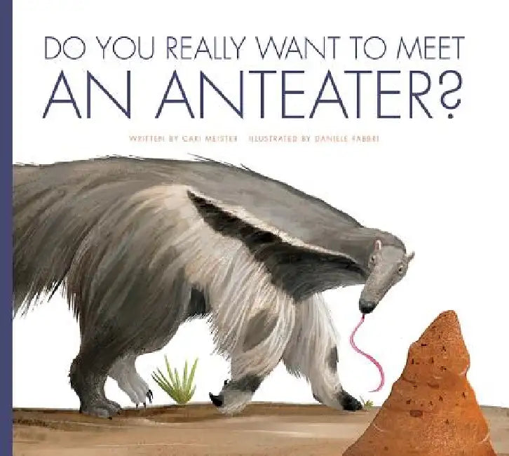 Do You Really Want to Meet an Anteater? by Cari Meister, Daniele Fabbri