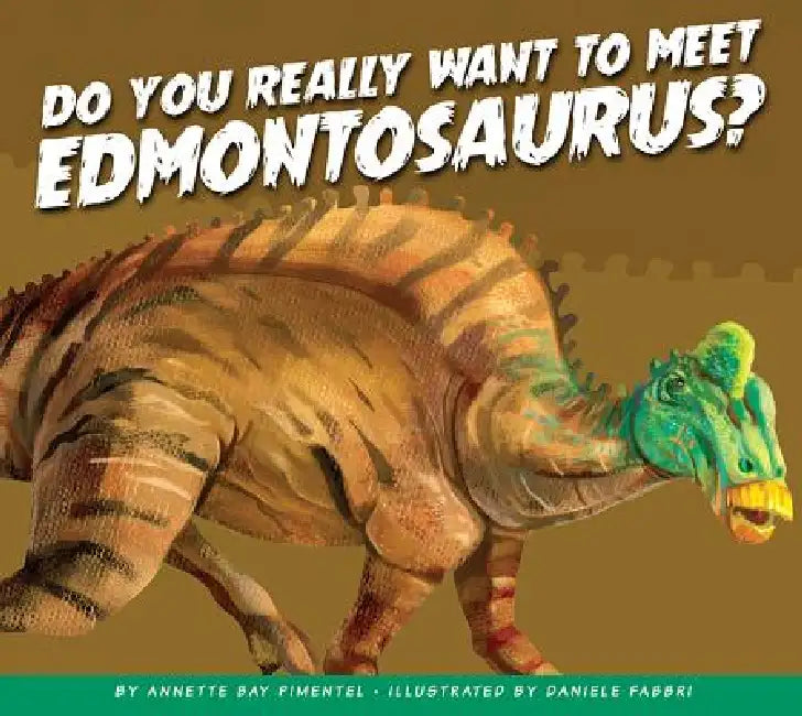 Do You Really Want to Meet Edmontosaurus? by Annette Bay Pimentel, Daniele Fabbri