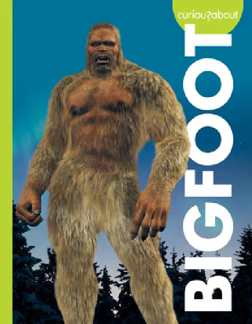 Curious about Bigfoot by Gillia M. Olson