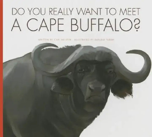 Do You Really Want to Meet a Cape Buffalo? by Cari Meister