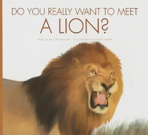 Do You Really Want to Meet a Lion? by Cari Meister
