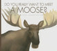 Do You Really Want to Meet a Moose? by Cari Meister