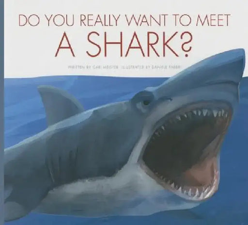 Do You Really Want to Meet a Shark? by Cari Meister