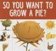 So You Want to Grow a Pie? by Bridget Heos