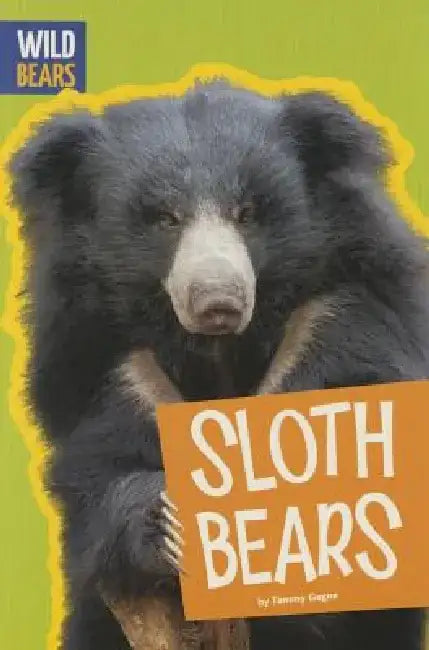 Sloth Bears by Tammy Gagne