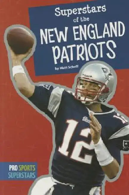 Superstars of the New England Patriots by Matt Scheff