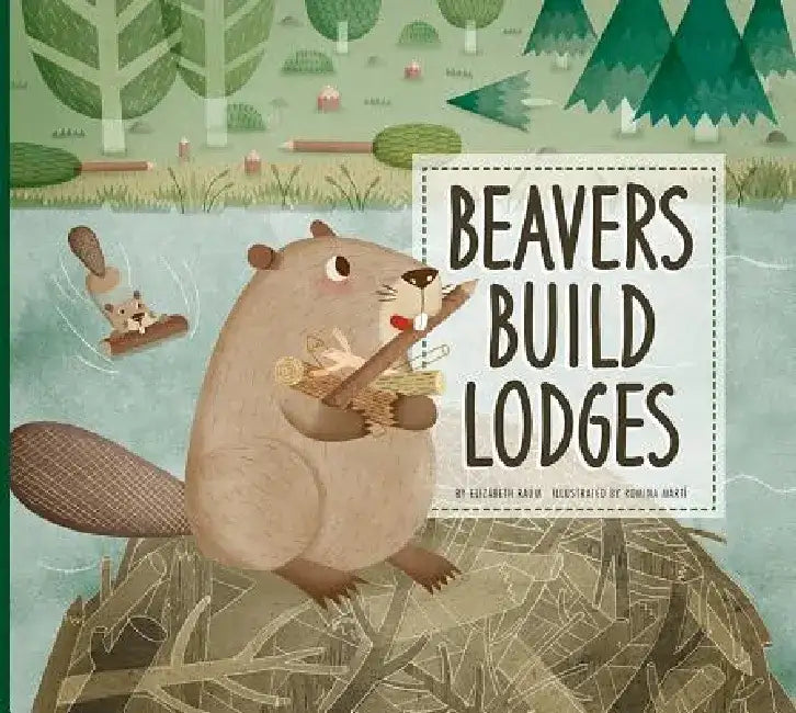 Beavers Build Lodges by Elizabeth Raum