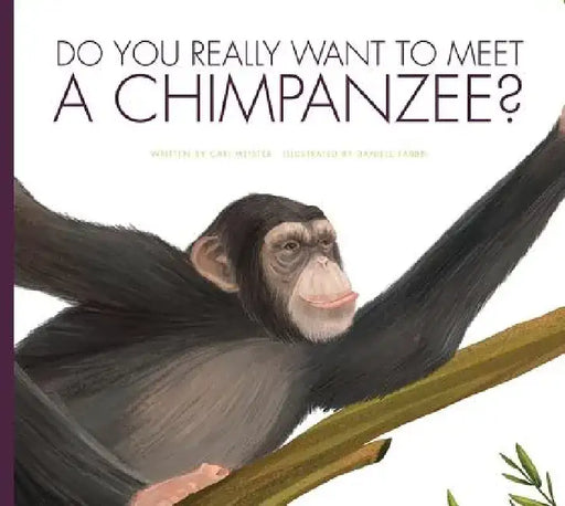 Do You Really Want to Meet a Chimpanzee? by Cari Meister