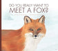 Do You Really Want to Meet a Fox? by Cari Meister