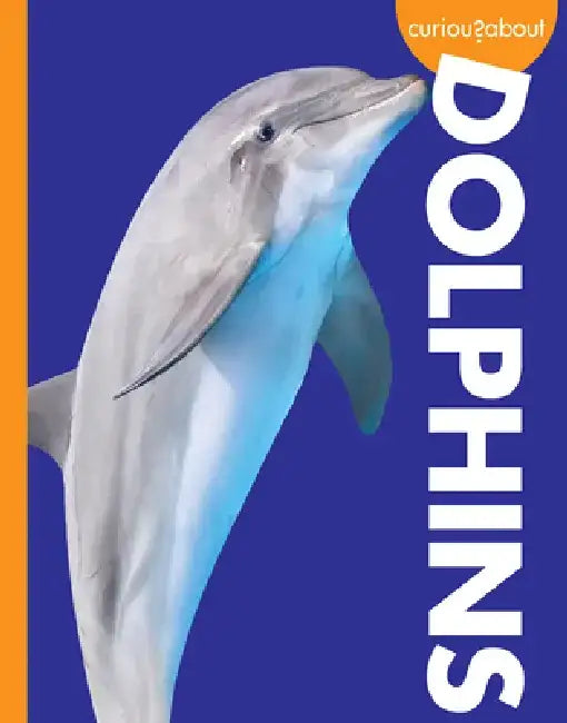 Curious about Dolphins by Annie C. Holdren
