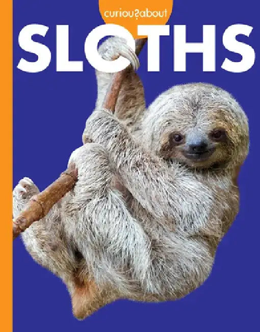 Curious about Sloths by Amy S. Hansen