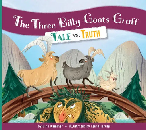 The Three Billy Goats Gruff: Tale vs. Truth by Gina Kammer