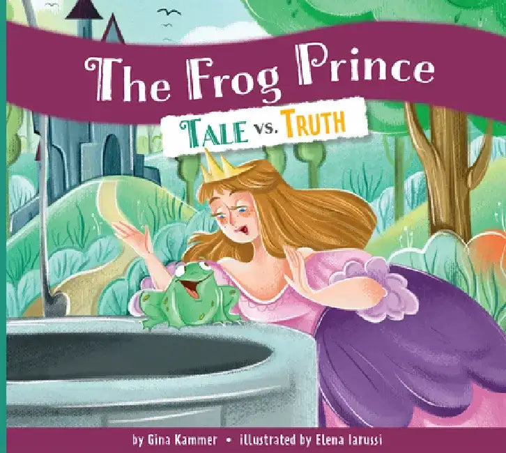 The Frog Prince: Tale vs. Truth by Gina Kammer