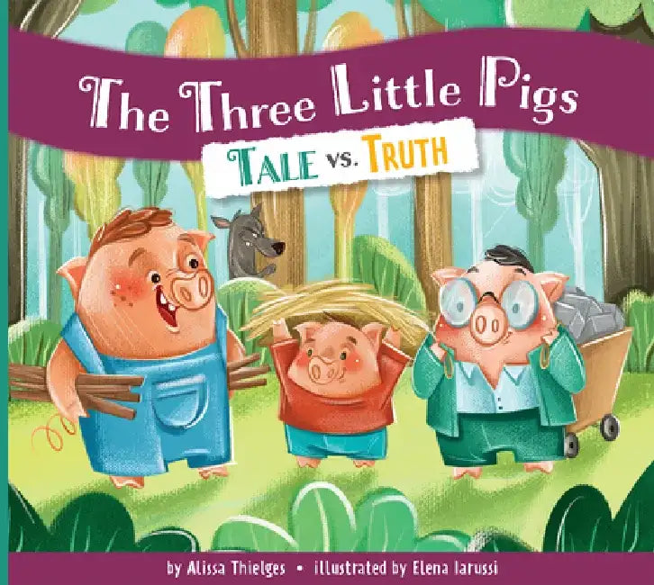 The Three Little Pigs: Tale vs. Truth by Alissa Thielges