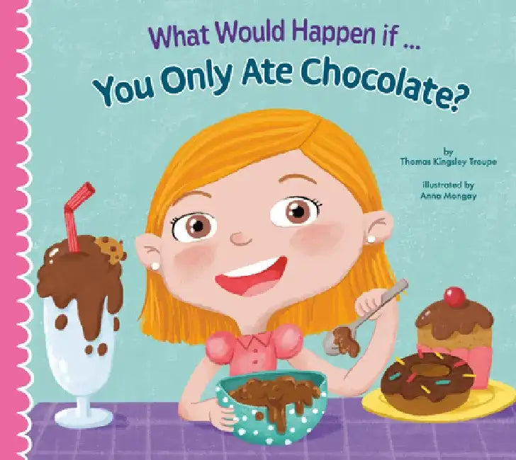 What Would Happen If... You Only Ate Chocolate? by Thomas Kingsley Troupe