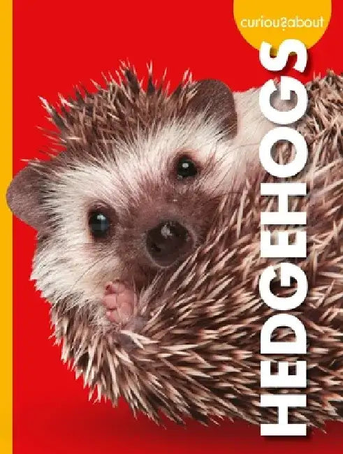 Curious about Hedgehogs by Alissa Thielges