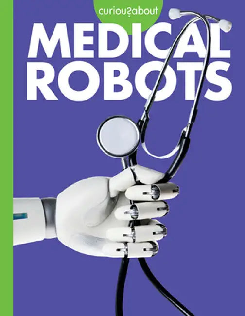 Curious about Medical Robots by Gail Terp