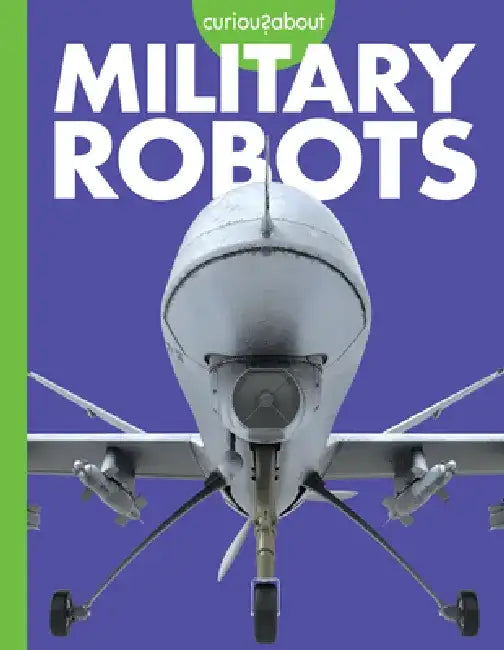 Curious about Military Robots by Lela Nargi