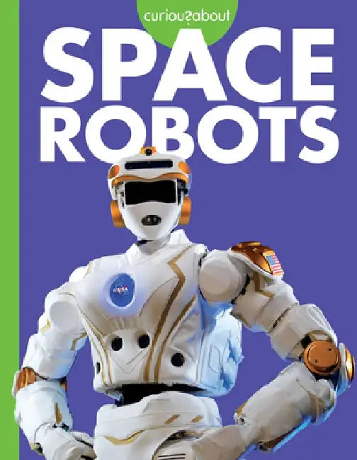 Curious about Space Robots by Lela Nargi