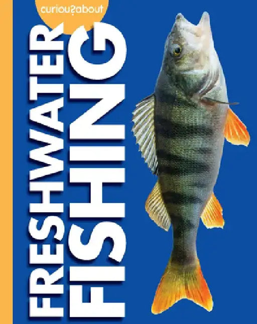 Curious about Freshwater Fishing by Rachel Grack