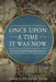 Once Upon a Time It Was Now: The Art & Craft of Writing Historical Fiction by James Alexander Thom