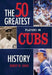 The 50 Greatest Players in Cubs History by Robert W. Cohen