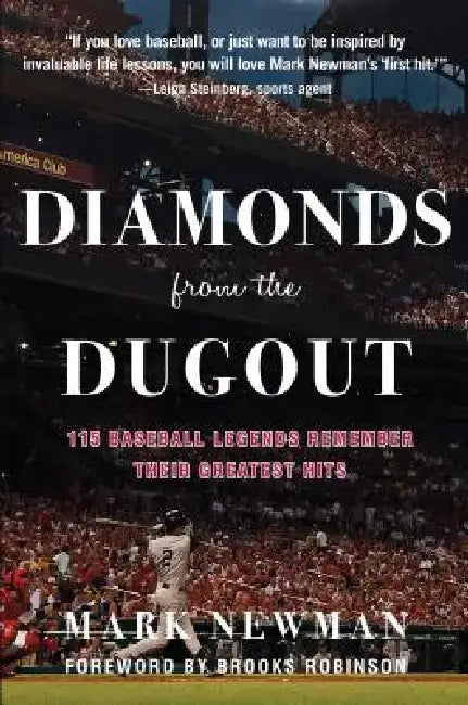 Diamonds from the Dugout: 115 Baseball Legends Remember Their Greatest Hits by Mark Newman