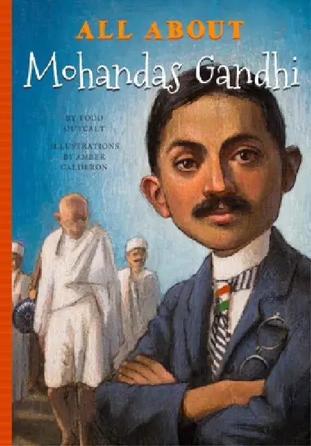 All about Mohandas Gandhi by Todd Outcalt