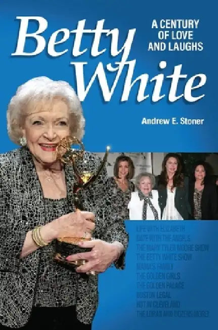 Betty White: The First 100 Years by Andrew Stoner