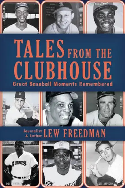 Tales from the Clubhouse: Great Baseball Moments Remembered by Lew Freedman