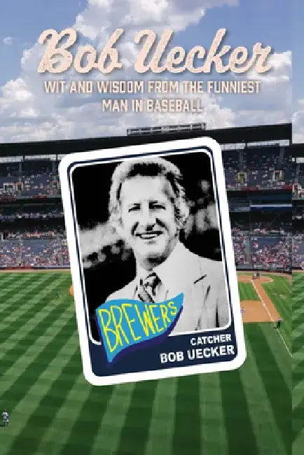 Bob Uecker: The Funniest Man in Baseball by Lew Freedman