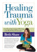 Healing Trauma with Yoga & Mind-Body Techniques by Beth Shaw