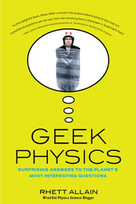 Geek Physics: Surprising Answers to the Planet's Most Interesting Questions by Rhett Allain