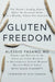 Gluten Freedom: The Nation's Leading Expert Offers the Essential Guide to a Healthy, Gluten-Free Lifestyle by Alessio Fasano