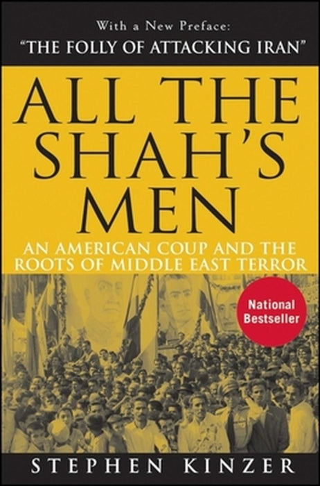 All the Shah's Men: An American Coup and the Roots of Middle East Terror by Stephen Kinzer