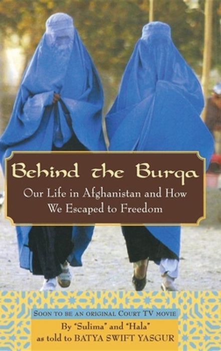 Behind the Burqa: Our Life in Afghanistan and How We Escaped to Freedom by Batya Swift Yasgur