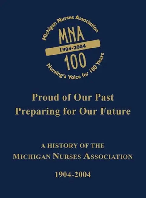 Michigan Nurses Association: A History of the Michigan Nurses Association 1904-2004 by Michigan Nurses Association