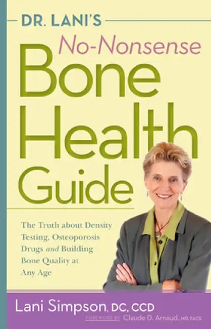 Dr. Lani's No-Nonsense Bone Health Guide: The Truth about Density Testing, Osteoporosis Drugs, and Building Bone Quality at Any Age by Lani Simpson