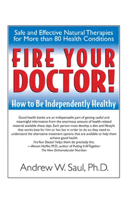 Fire Your Doctor!: How to Be Independently Healthy by Andrew W. Saul